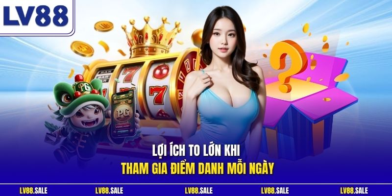  Lợi ích to lớn khi tham gia điểm danh mỗi ngày 